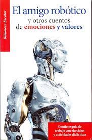 Amigo robótico y otros cuentos de emociones y valores, El